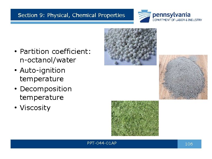 Section 9: Physical, Chemical Properties • Partition coefficient: n-octanol/water • Auto-ignition temperature • Decomposition