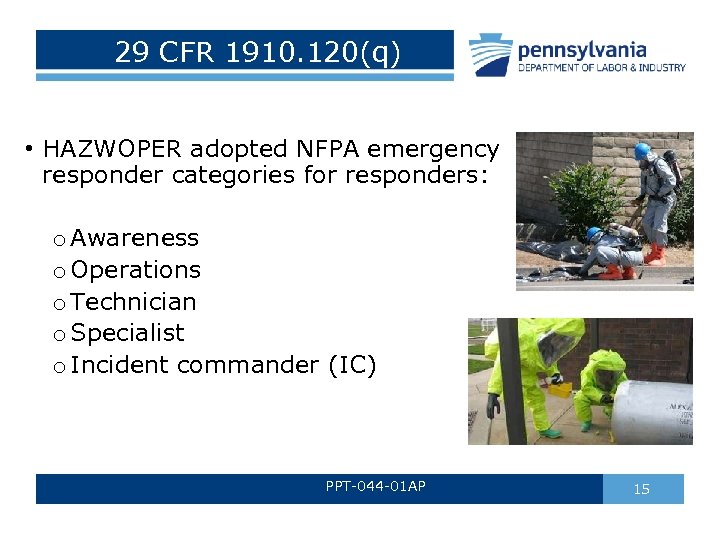 29 CFR 1910. 120(q) • HAZWOPER adopted NFPA emergency responder categories for responders: o