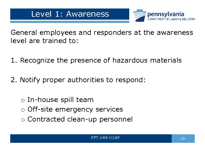 Level 1: Awareness General employees and responders at the awareness level are trained to: