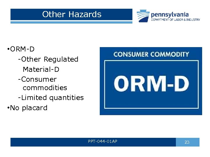 Other Hazards • ORM-D -Other Regulated Material-D -Consumer commodities -Limited quantities • No placard