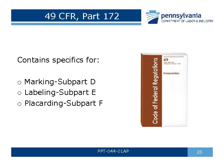 49 CFR, Part 172 Contains specifics for: o Marking-Subpart D o Labeling-Subpart E o