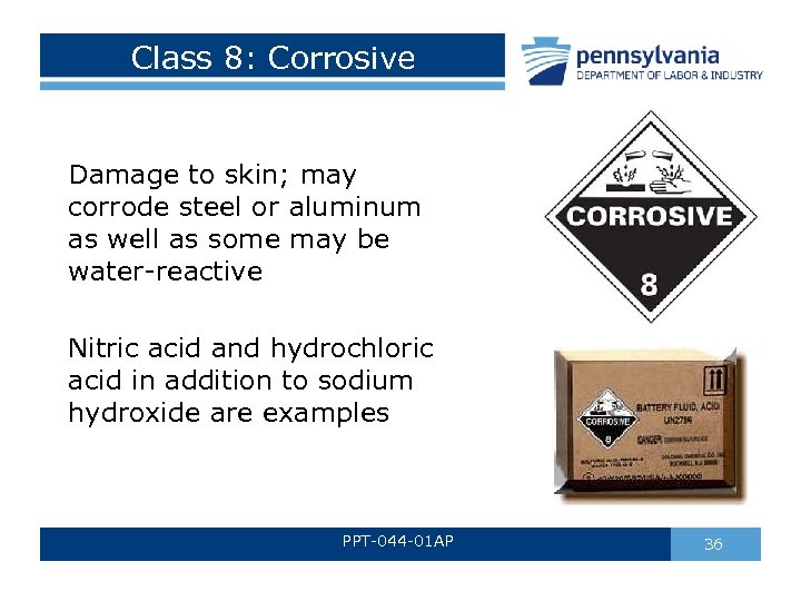 Class 8: Corrosive Damage to skin; may corrode steel or aluminum as well as