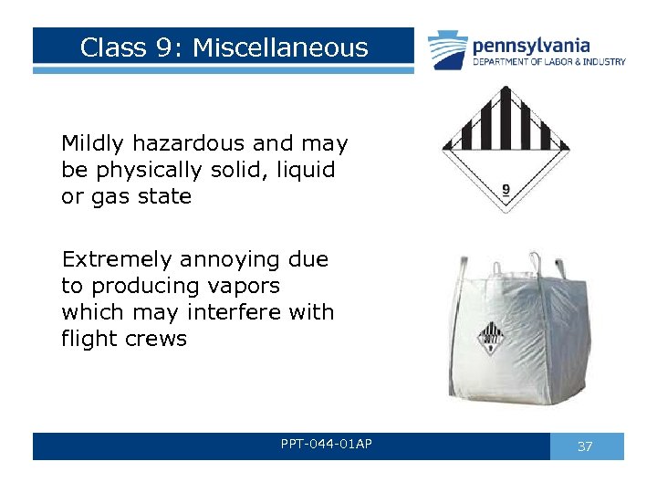 Class 9: Miscellaneous Mildly hazardous and may be physically solid, liquid or gas state
