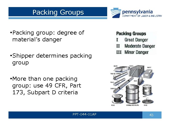 Packing Groups • Packing group: degree of material’s danger • Shipper determines packing group