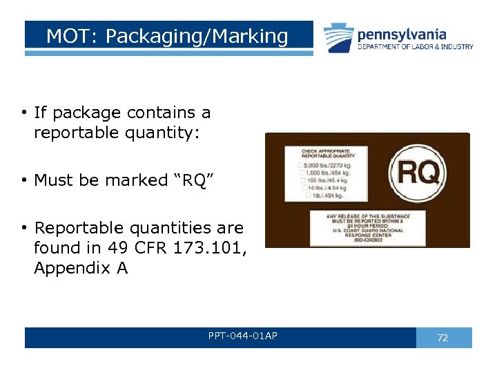 MOT: Packaging/Marking • If package contains a reportable quantity: • Must be marked “RQ”