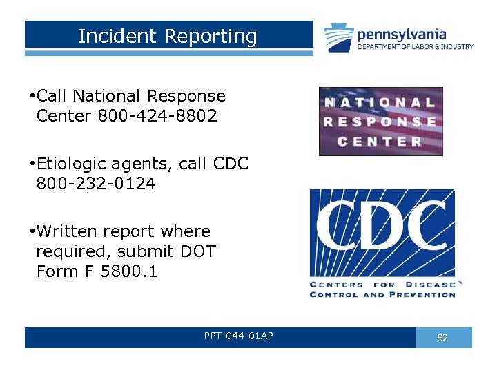 Incident Reporting • Call National Response Center 800 -424 -8802 • Etiologic agents, call