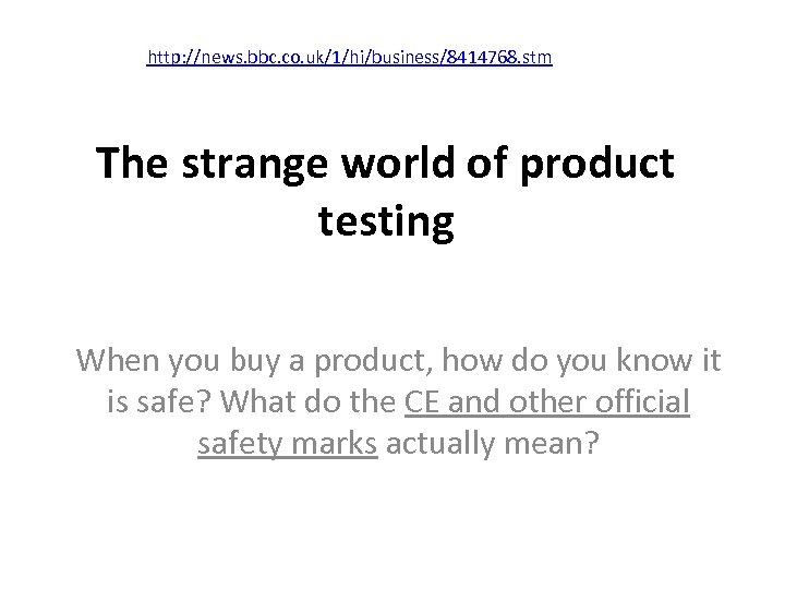 http: //news. bbc. co. uk/1/hi/business/8414768. stm The strange world of product testing When you