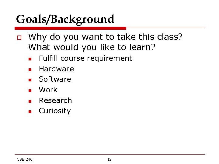 Goals/Background o Why do you want to take this class? What would you like
