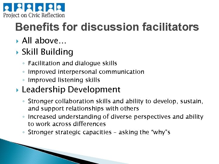 Benefits for discussion facilitators All above… Skill Building ◦ Facilitation and dialogue skills ◦