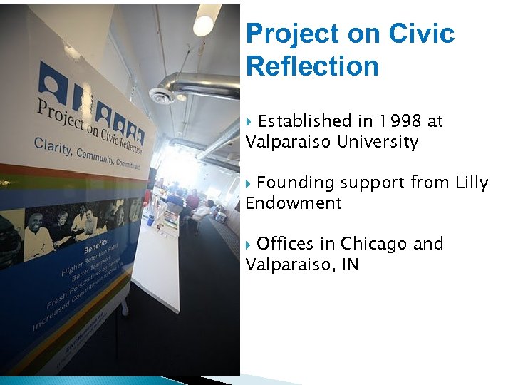 Project on Civic Reflection Established in 1998 at Valparaiso University Founding support from Lilly