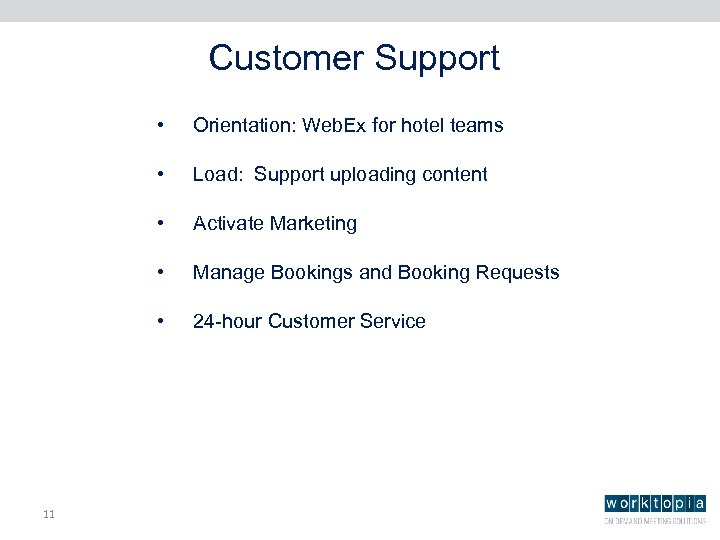 Customer Support • • Load: Support uploading content • Activate Marketing • Manage Bookings