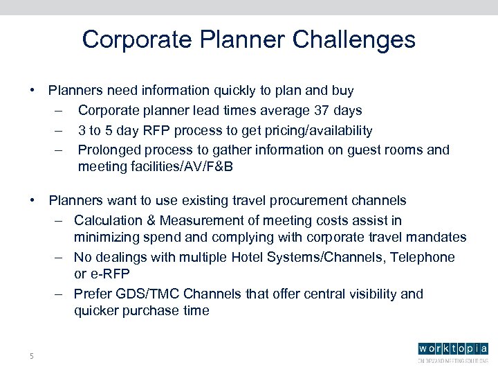 Corporate Planner Challenges • Planners need information quickly to plan and buy – Corporate
