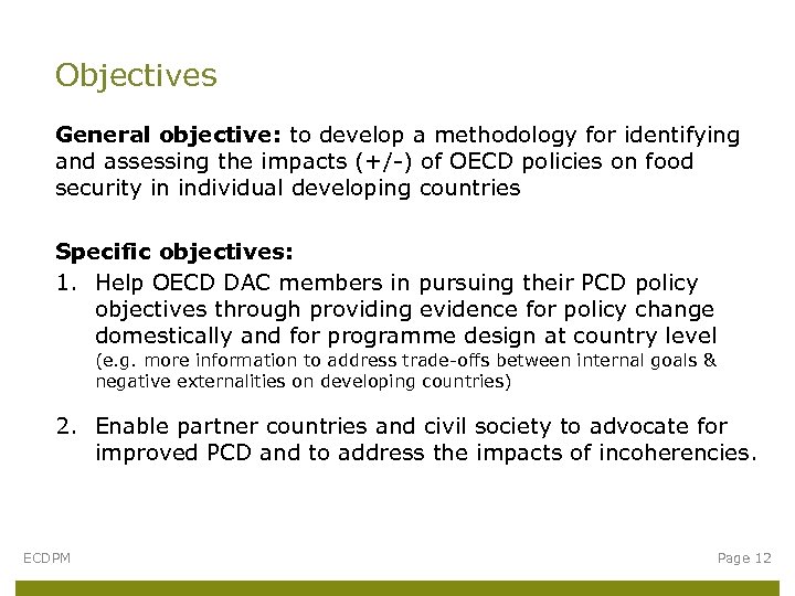 Objectives General objective: to develop a methodology for identifying and assessing the impacts (+/-)
