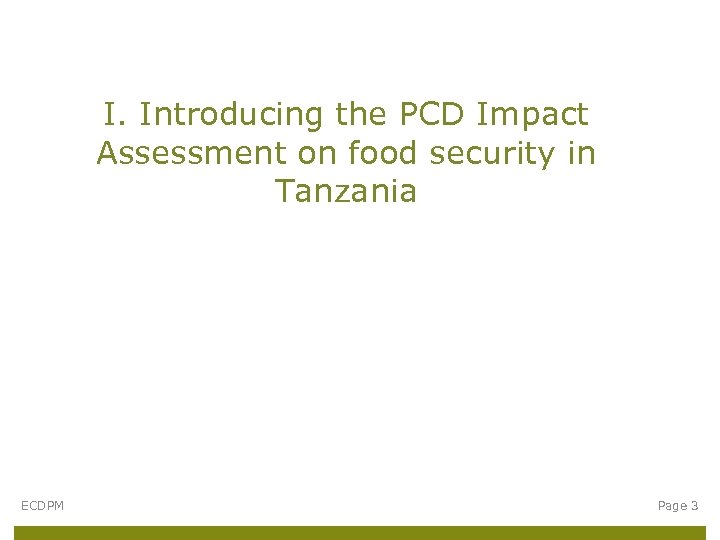 I. Introducing the PCD Impact Assessment on food security in Tanzania ECDPM Page 3