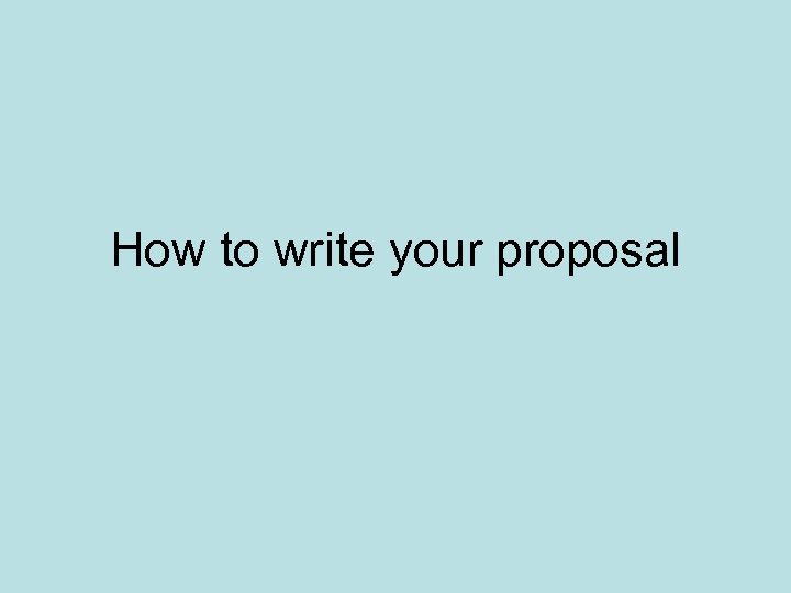 How to write your proposal 