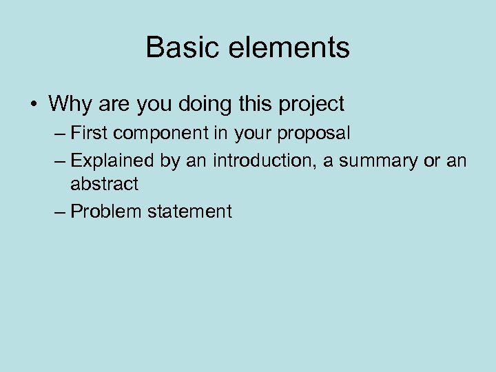 Basic elements • Why are you doing this project – First component in your