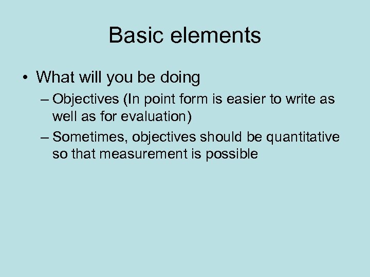 Basic elements • What will you be doing – Objectives (In point form is