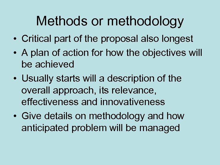 Methods or methodology • Critical part of the proposal also longest • A plan