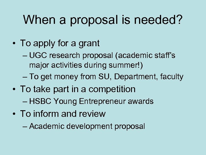 When a proposal is needed? • To apply for a grant – UGC research