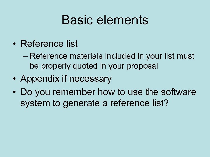 Basic elements • Reference list – Reference materials included in your list must be