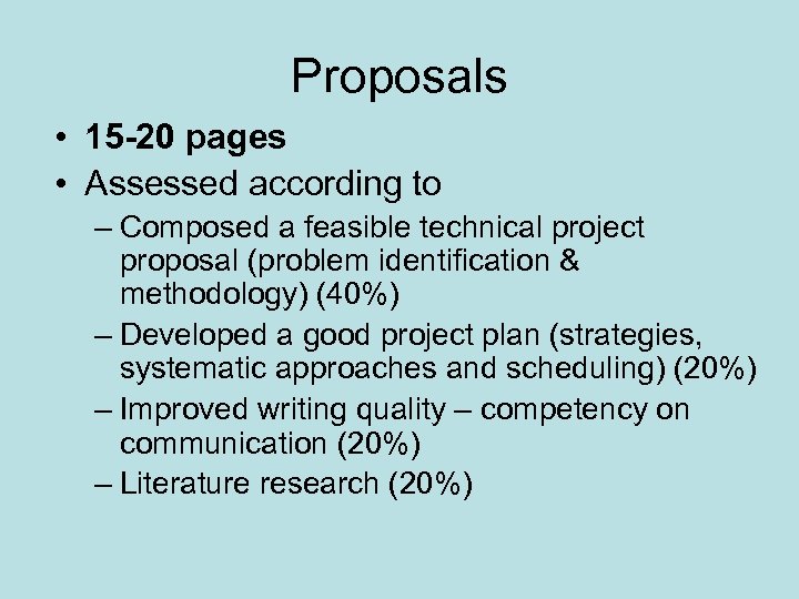 Proposals • 15 -20 pages • Assessed according to – Composed a feasible technical