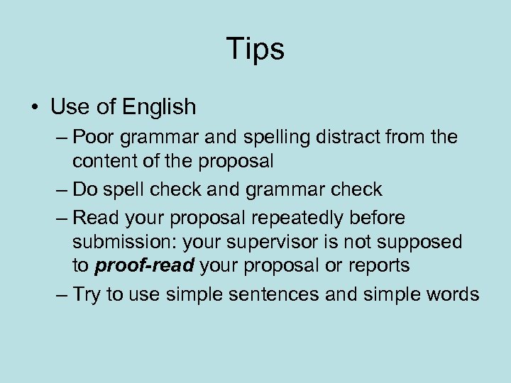 Tips • Use of English – Poor grammar and spelling distract from the content