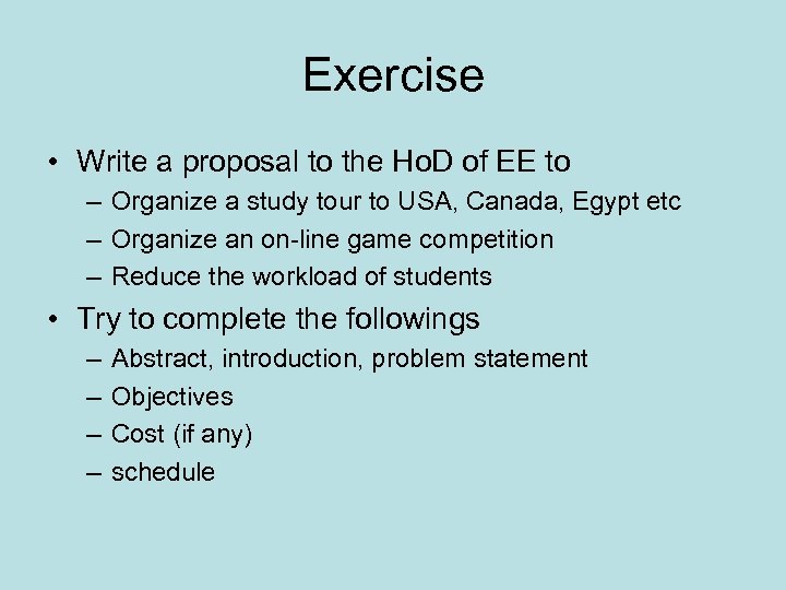 Exercise • Write a proposal to the Ho. D of EE to – Organize