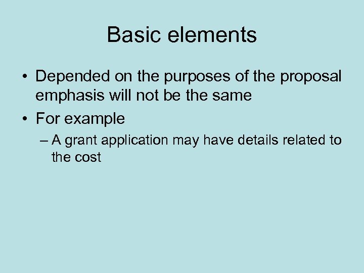 Basic elements • Depended on the purposes of the proposal emphasis will not be