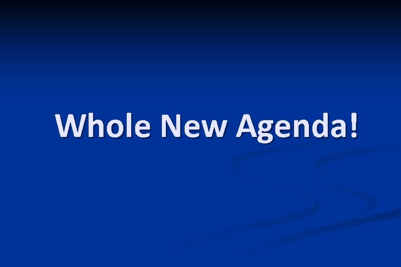Whole New Agenda! 