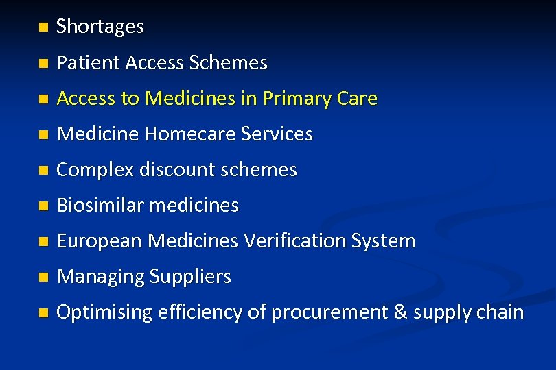 n Shortages n Patient Access Schemes n Access to Medicines in Primary Care n