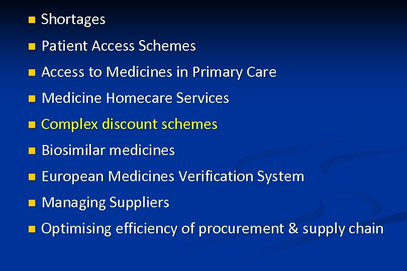 n Shortages n Patient Access Schemes n Access to Medicines in Primary Care n