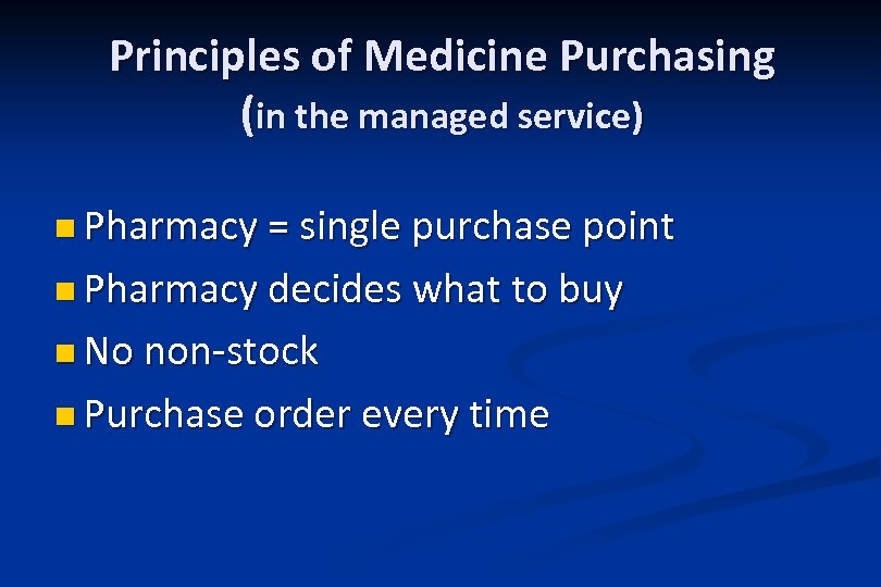 Principles of Medicine Purchasing (in the managed service) n Pharmacy = single purchase point
