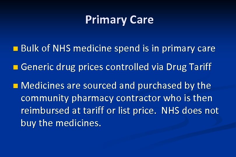 Primary Care n Bulk of NHS medicine spend is in primary care n Generic