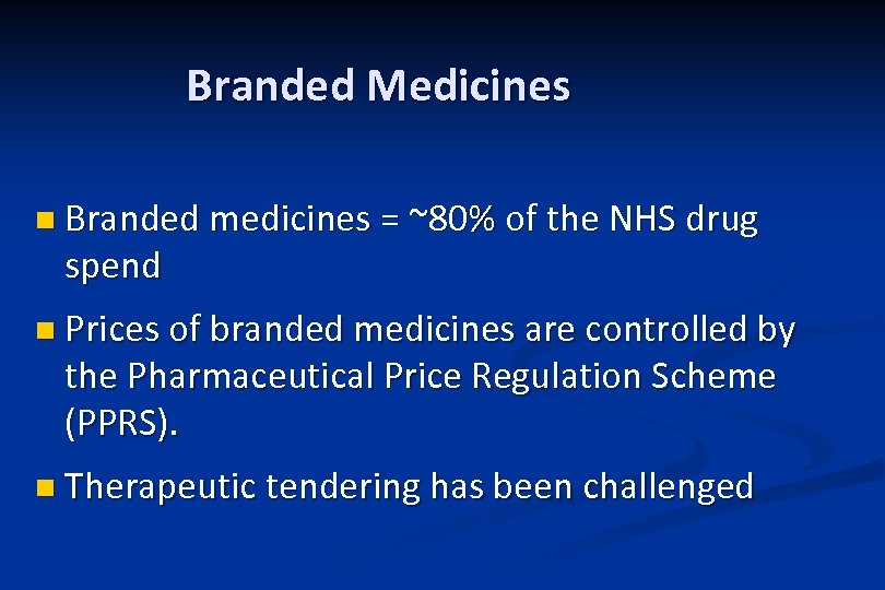 Branded Medicines n Branded medicines = ~80% of the NHS drug spend n Prices