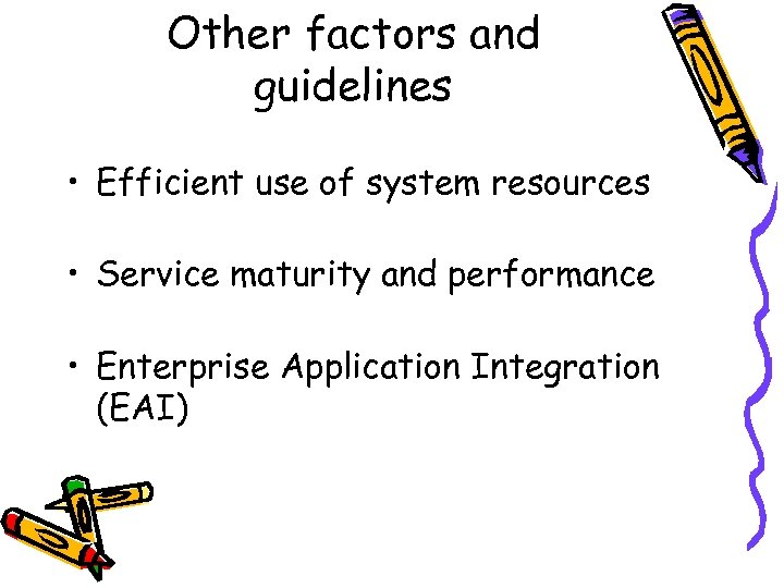 Other factors and guidelines • Efficient use of system resources • Service maturity and