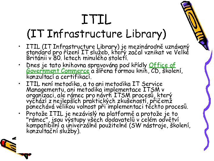 ITIL (IT Infrastructure Library) • ITIL (IT Infrastructure Library) je mezinárodně uznávaný standard pro