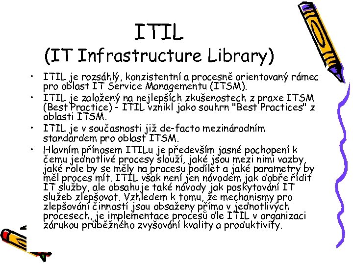 ITIL (IT Infrastructure Library) • ITIL je rozsáhlý, konzistentní a procesně orientovaný rámec pro