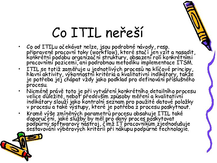 Co ITIL neřeší • • Co od ITILu očekávat nelze, jsou podrobné návody, resp.