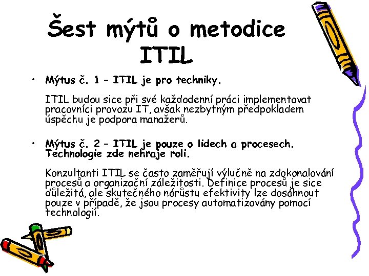 Šest mýtů o metodice ITIL • Mýtus č. 1 – ITIL je pro techniky.