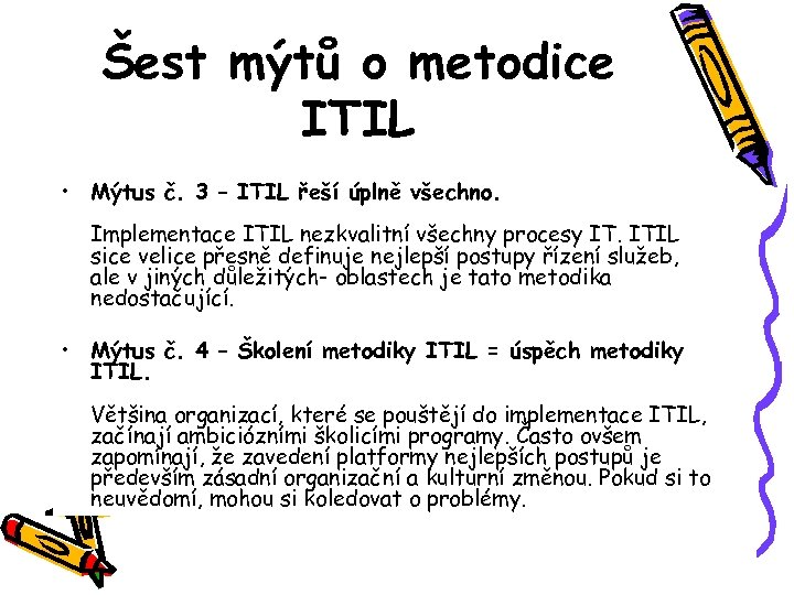 Šest mýtů o metodice ITIL • Mýtus č. 3 – ITIL řeší úplně všechno.