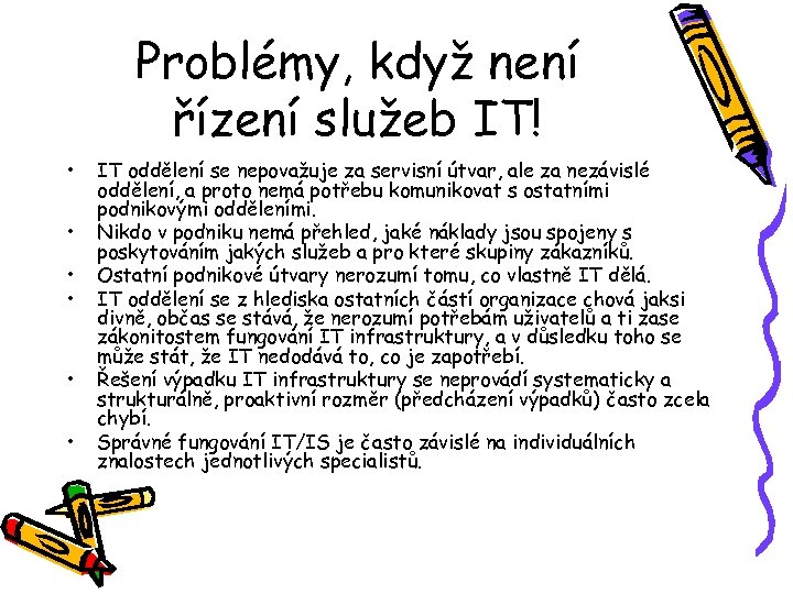 Problémy, když není řízení služeb IT! • • • IT oddělení se nepovažuje za