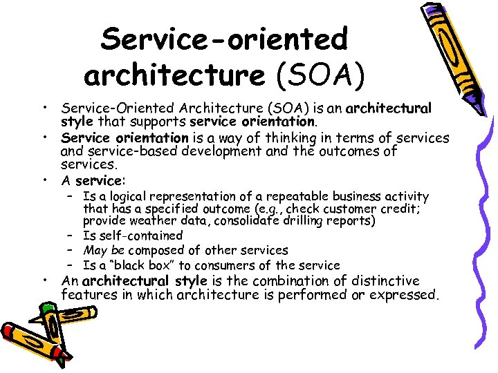 Service-oriented architecture (SOA) • Service-Oriented Architecture (SOA) is an architectural style that supports service