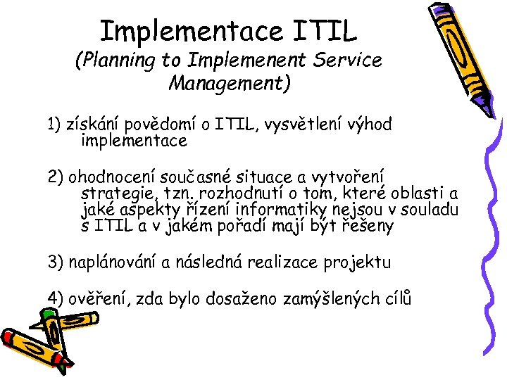 Implementace ITIL (Planning to Implemenent Service Management) 1) získání povědomí o ITIL, vysvětlení výhod
