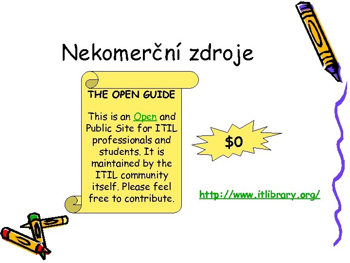 Nekomerční zdroje THE OPEN GUIDE This is an Open and Public Site for ITIL