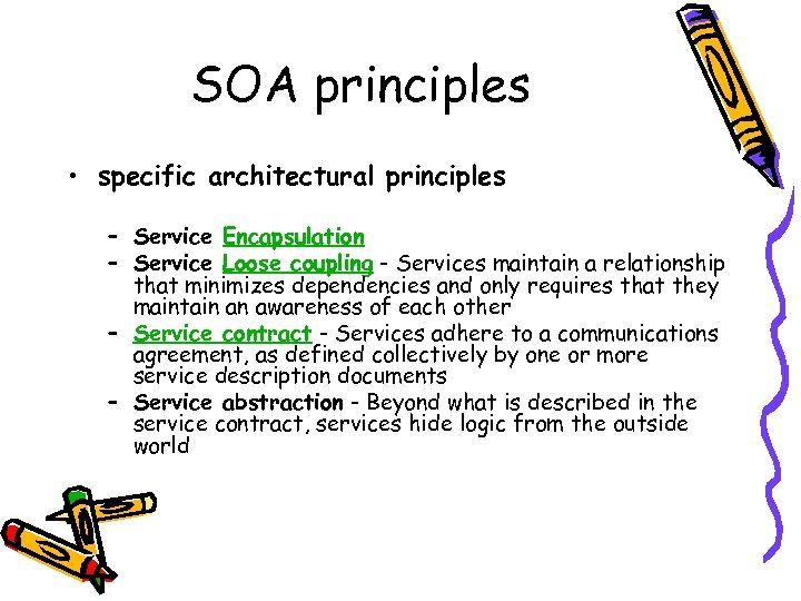 SOA principles • specific architectural principles – Service Encapsulation – Service Loose coupling -
