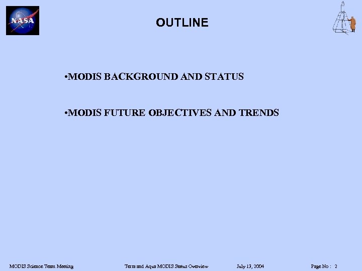 OUTLINE • MODIS BACKGROUND AND STATUS • MODIS FUTURE OBJECTIVES AND TRENDS MODIS Science