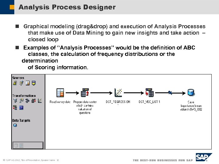Analysis Process Designer n Graphical modeling (drag&drop) and execution of Analysis Processes that make