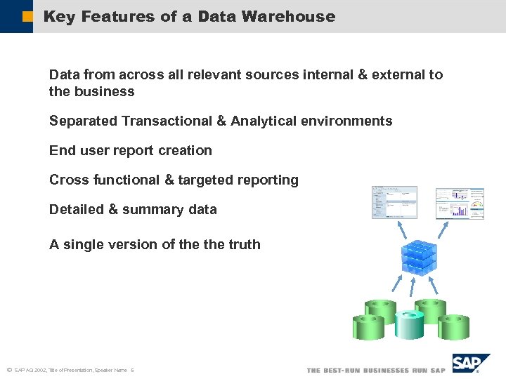 Key Features of a Data Warehouse Data from across all relevant sources internal &