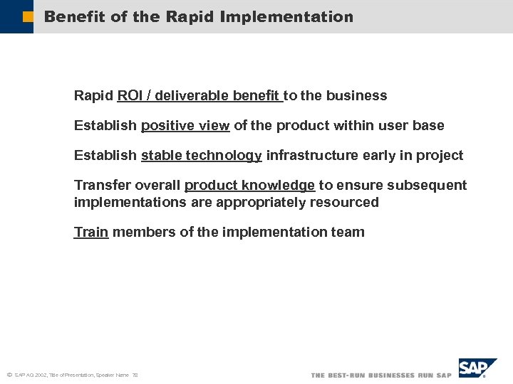 Benefit of the Rapid Implementation § Rapid ROI / deliverable benefit to the business