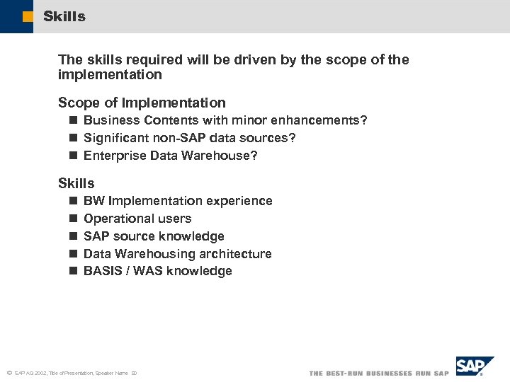 Skills The skills required will be driven by the scope of the implementation Scope
